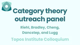 Riehl, Bradley, Cheng, Dancstep, and Lugg: "Category theory outreach panel"