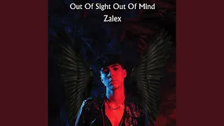 Out Of Sight Out Of Mind - Zalex