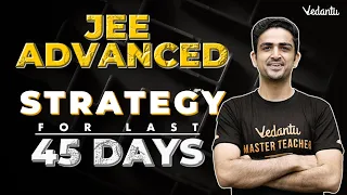 🕑🏆The countdown to IIT | Last 45 Days Strategy for JEE Advanced 2023 | Arvind Kalia Sir | Vedantu