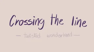 Crossing the line ♡ ྀ TWISTED WONDERLAND ANIMATIC