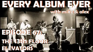 Every Album Ever | Episode 67: The 13th Floor Elevators
