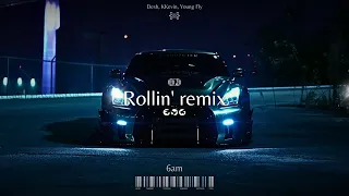 DESH, YOUNG FLY, KKEVIN - ROLLIN' (6am Remix)