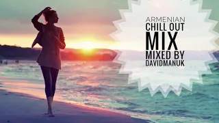 HAYKAKAN DANDAX ERGERI MIX 2017 ARMENIAN CHILL OUT MIX