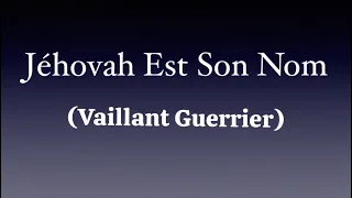 Jéhovah Est Son Nom (Vaillant Guerrier)