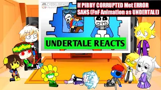 Undertale reacts to If PIBBY CORRUPTED Met ERROR SANS (FnF Animation as UNDERTALE)| ReadDISCRIPTION|