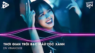 Thời Gian Trôi Bạc Màu Tóc Xanh Ai Chẳng Già Đúng Không, Kiếp Sau Vẫn Muốn Lập Gia Đình Với Em Remix