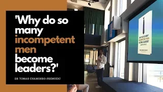 'Why do so many incompetent men become leaders?' - Book Talk with Dr. Tomas Chamorro-Premuzic at HBR