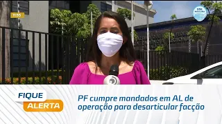 Polícia Federal cumpre mandados em AL de operação para desarticular facção criminosa