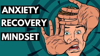 My Anxiety Recovery Mindset and How it Has Enabled me to Fully Recover