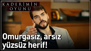 Kaderimin Oyunu | Omurgasız, Arsız, Yüzsüz Herif!