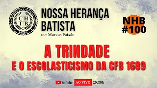 NHB #100 | A Trindade e o Escolasticismo da CFB 1689