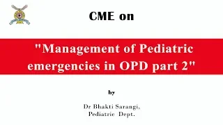 CME on "Management of Pediatric Emergencies in OPD part 2" by Dr Bhakti Sarangi