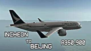 RFS• A350-900 INCHEON TO BEIJING FULL FLIGHT