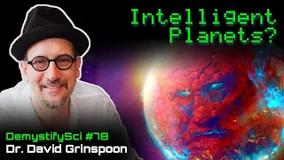 NASA Scientist Reveals Planets Are Powerful Beings - Dr. David Grinspoon, Astrobiologist
