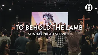 To Behold The Lamb | Chase and Lindy Cofer | Sunday Night Service