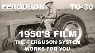 1950's Ferguson TO-30 Tractor Movie The Ferguson System Works For You
