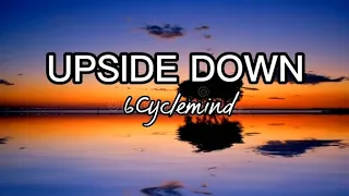 UPSIDE DOWN /lyrics - 6Cyclemind