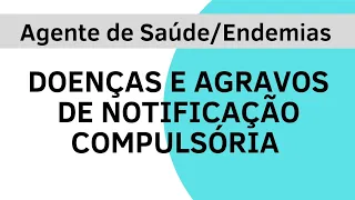 Doenças e Agravos de Notificação Compulsória - Agente de Combate à Endemias e Agente de Saúde