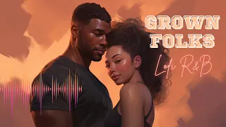 👦🏽👧🏾 Grown Folks Music: Lofi R&B Music To Vibe To 🎶🕺🏽😌