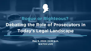 Rogue or Righteous? Debating the Role of Prosecutors in Today's Legal Landscape