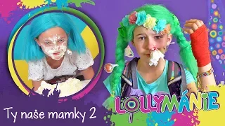 LOLLYMÁNIE - Ty naše mamky 2 (takové fakt nejsou 😁)