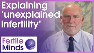 Explaining Unexplained Infertility - Fertile Minds