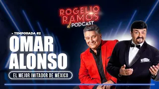 El Podcast Omar Alonso Ep.91 - EL MEJOR IMITADOR DE MÉXICO - Rogelio Ramos