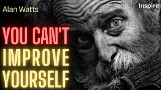 YOU CAN'T IMPROVE YOURSELF – Alan Watts (SHOTS OF WISDOM 44)