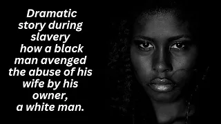 How did a black man during slavery avenge the abuse and rape of his wife by her white master?