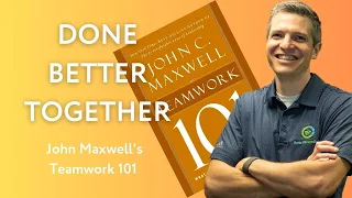 Done Better Together: John Maxwell's Teamwork 101