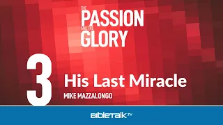 Jesus' Last Miracle – Mike Mazzalongo | BibleTalk.tv