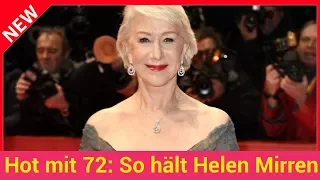 Hot mit 72: So hält Helen Mirren ihren Body fit!