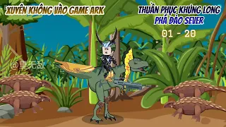 [Full dài 01 - 20] Xuyên không vào game ARK, thuần phục khủng long phá đảo sever | Ngọc Đức Review