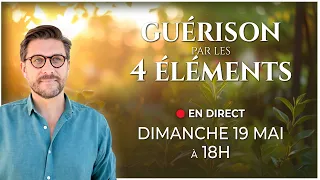 𝐋𝐈𝐕𝐄 Guérison par les 4 Elements - Rejoignez-nous EN DIRECT Dimanche 19 mai à 18h