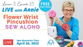 S3, Ep 15: Flower Wrist Pincushion Sew Along (LIVE with Annie)