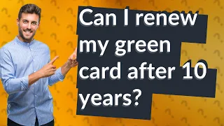 Can I renew my green card after 10 years?