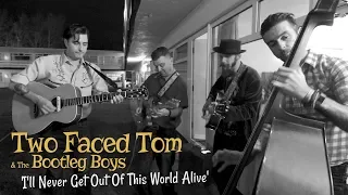 'I'll Never Get Out Of This World Alive' Two Faced Tom & The Bootleg Boys (bopflix sessions) BOPFLIX