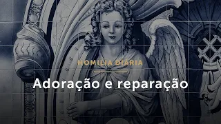 Homilia Diária | Novena a Nossa Senhora de Fátima (II) – Adoração e reparação