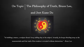 On Topic | The Philosophy of Truth, Bruce Lee, and Jeet Kune Do