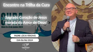 Sagrado Coração de Jesus morada do Amor de Deus - Padre Lucio Tardivo (06/06/2024)