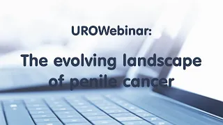 UROwebinar: The evolving landscape of penile cancer