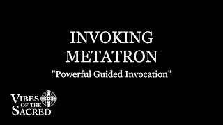 Guided invocation Archangel Metatron (The Prince of the Countenance) | Kabbalah