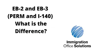 What is EB 2 and EB 3? What is The Difference? | PERM and I-140 | Immigration Office Solutions