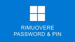 Come Rimuovere Password e PIN Windows 11