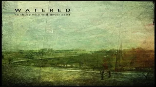 Watered - To Those Who Will Never Exist [Full Album]