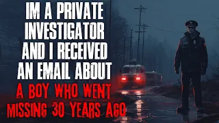 "I'm A Private Investigator, I Received An Email About A Boy Who Went Missing" Creepypasta