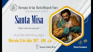 Celebración Eucarística Miércoles 13 de Julio del 2022. 6:00 a.m. “Misa motiva a San José”.