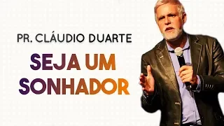 Pastor Cláudio Duarte - Seja um SONHADOR | Palavras de Fé