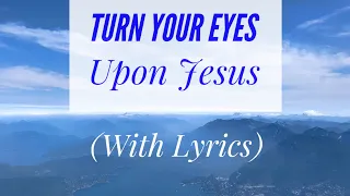 Turn Your Eyes Upon Jesus (with lyrics) The most BEAUTIFUL hymn you've EVER heard!