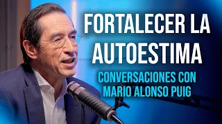 Fortalecer la AUTOESTIMA para gestionar las CRÍTICAS | Conversaciones con Mario Alonso Puig